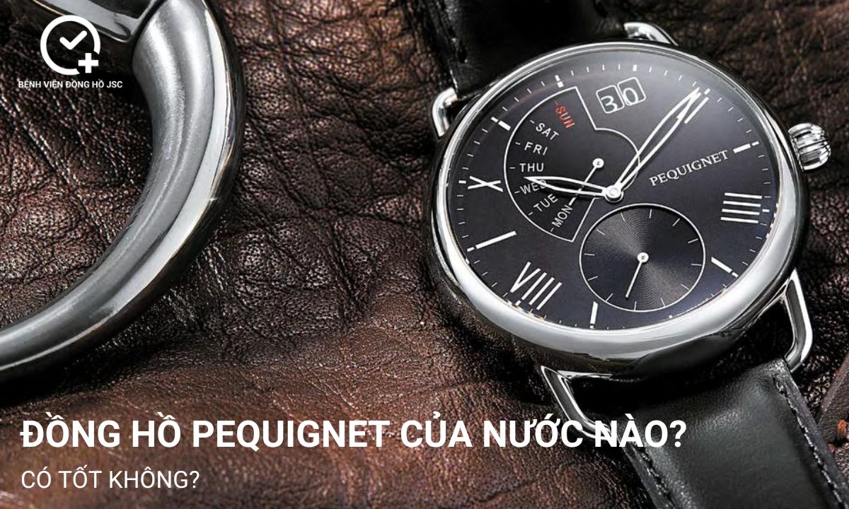 Đồng hồ Pequignet của nước nào? Có tốt không, giá bao nhiêu?
