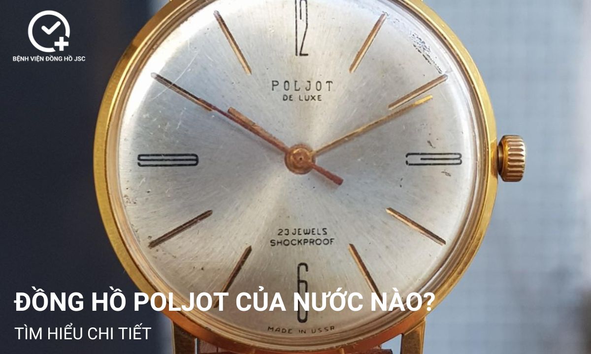 Đồng hồ Poljot của nước nào? Tìm hiểu chi tiết