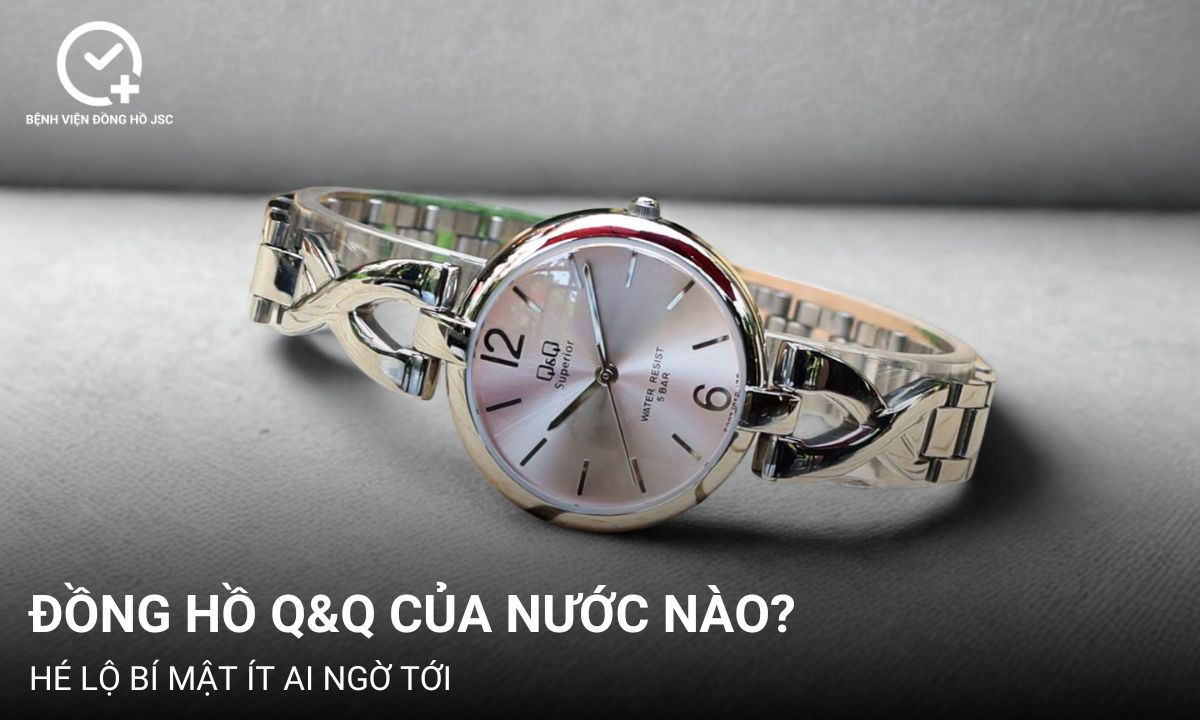 Đồng hồ Q&Q của nước nào? Hé lộ bí mật ít ai ngờ tới