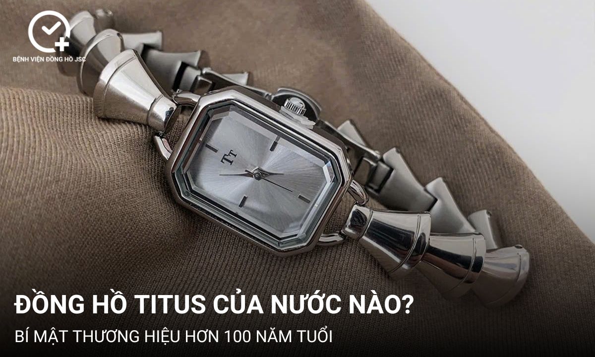 Đồng hồ Titus của nước nào? Bí mật thương hiệu hơn 100 năm tuổi