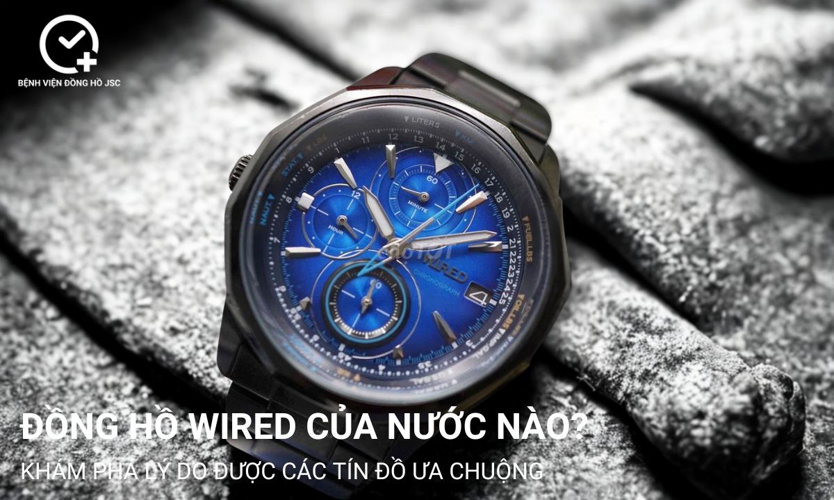 Đồng hồ Wired của nước nào? Khám phá lý do được các tín đồ ưa chuộng