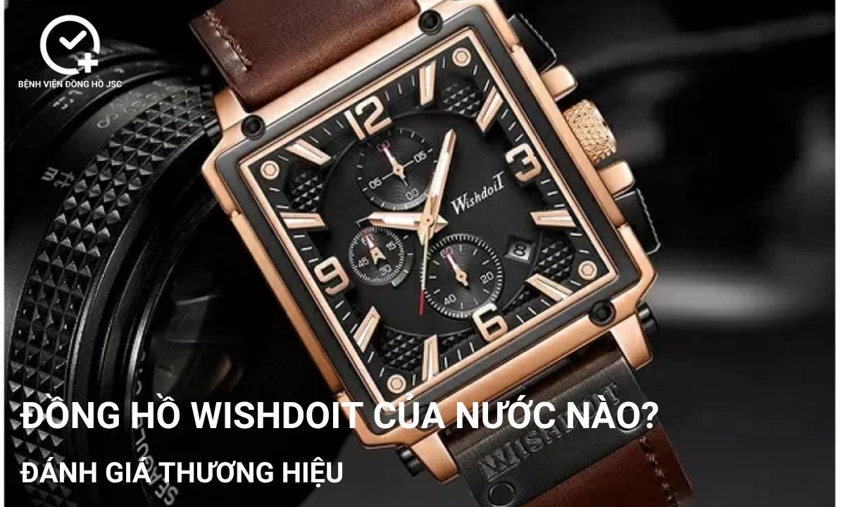Đồng hồ Wishdoit của nước nào? Đánh giá thương hiệu