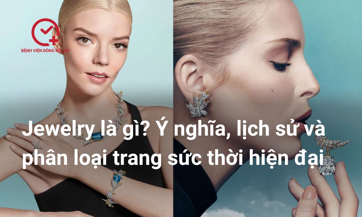 Jewelry là gì? Ý nghĩa, lịch sử và phân loại trang sức thời hiện đại