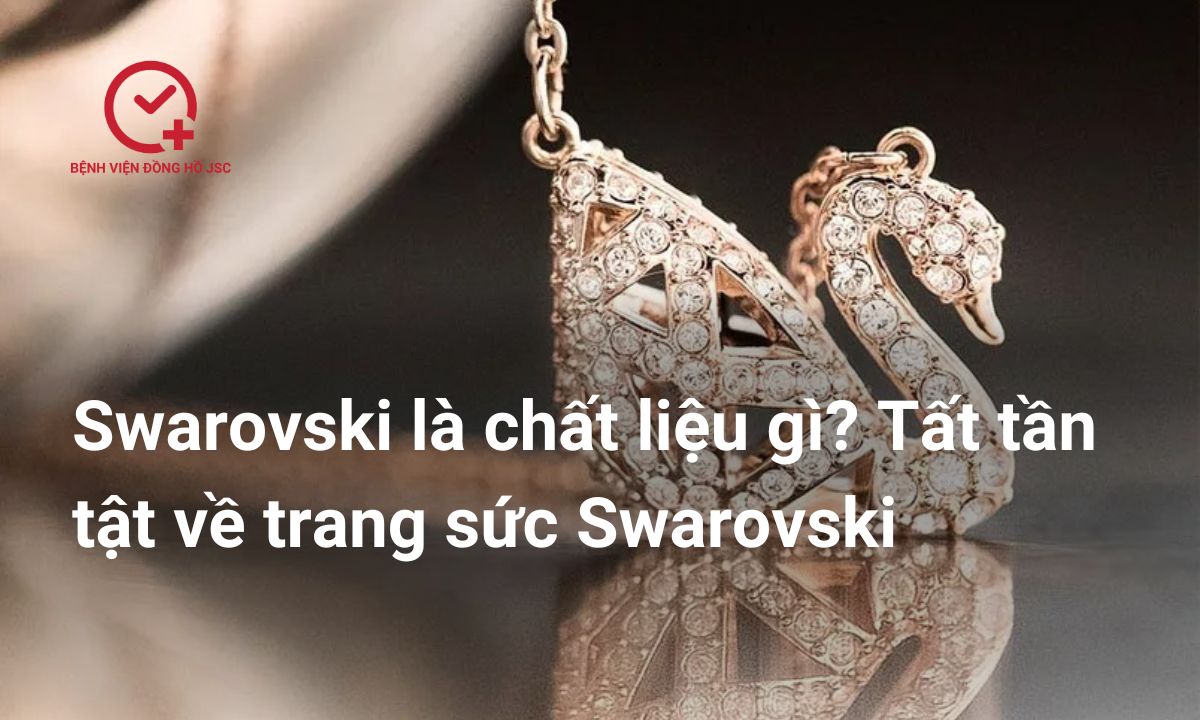 Swarovski là chất liệu gì? Tất tần tật về trang sức Swarovski