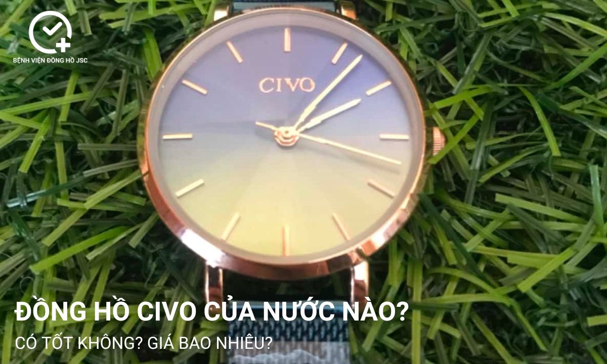 Đồng hồ Civo của nước nào? Có tốt không? Giá bao nhiêu?