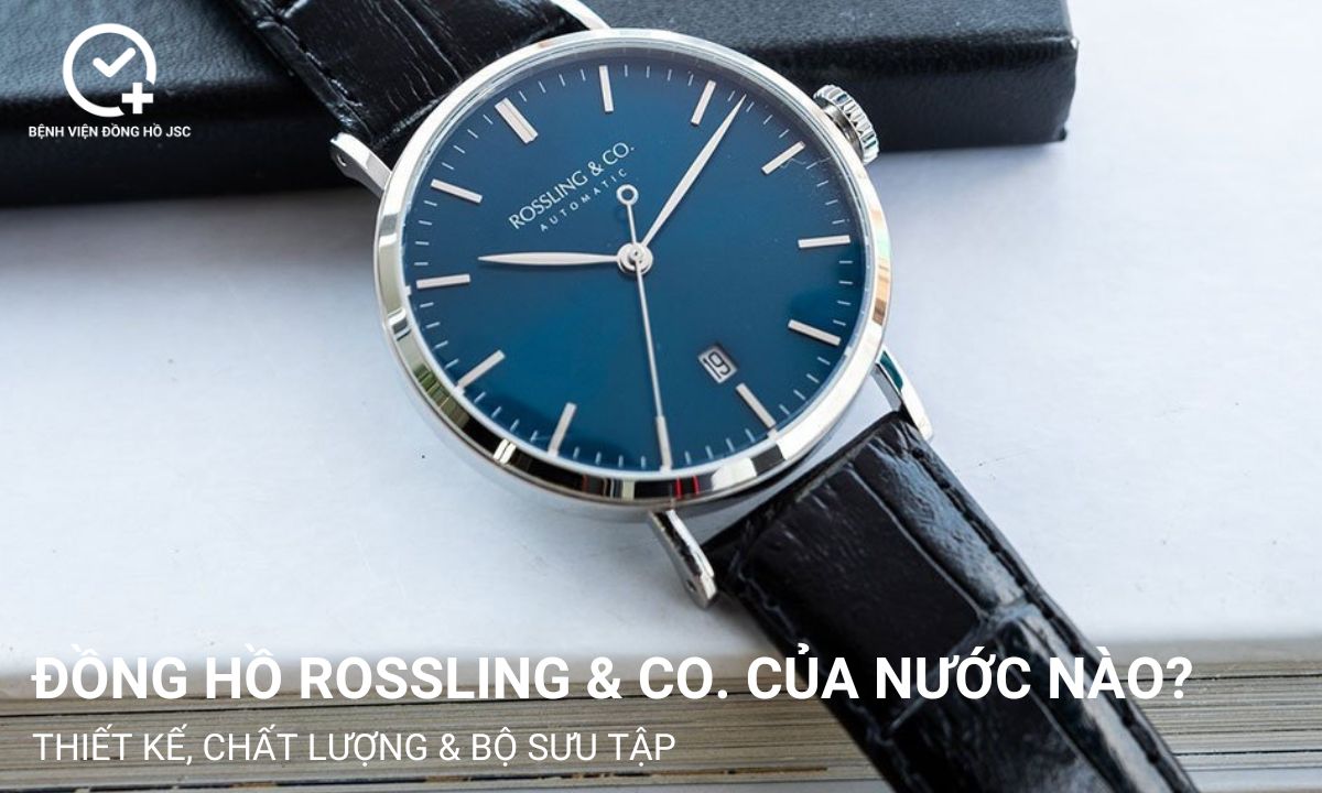 Đồng hồ Rossling & Co. của nước nào? Thiết kế, chất lượng & bộ sưu tập