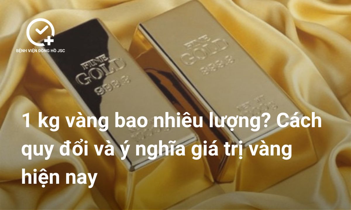 1 kg vàng bao nhiêu lượng? Cách quy đổi và ý nghĩa giá trị vàng hiện nay