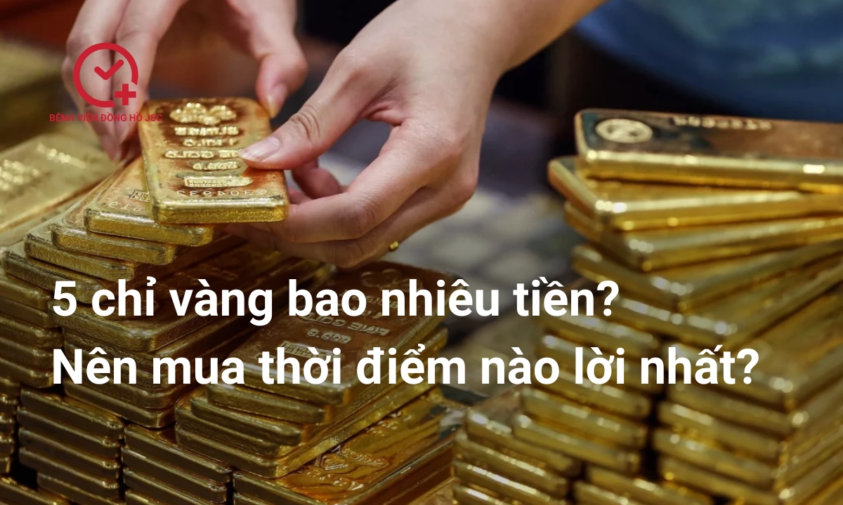 5 chỉ vàng bao nhiêu tiền? Nên mua thời điểm nào lời nhất?