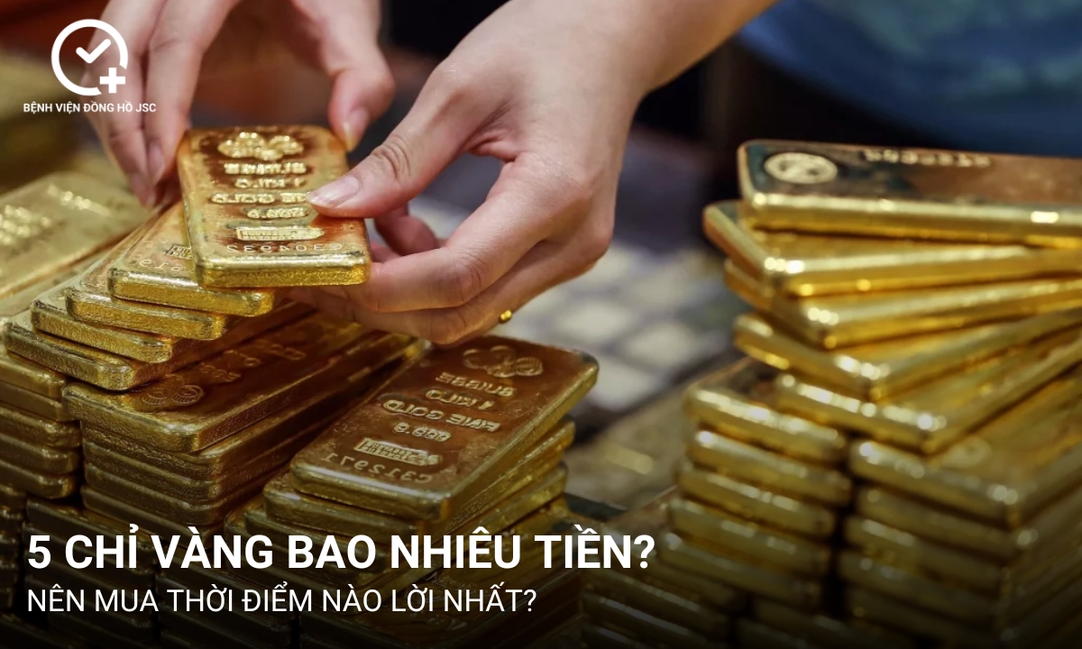 5 chỉ vàng bao nhiêu tiền? Nên mua thời điểm nào lời nhất?