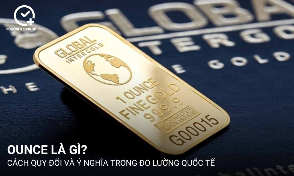 Ounce là gì? Cách quy đổi và ý nghĩa trong đo lường quốc tế