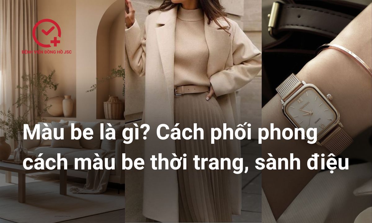 Màu be là màu gì? Định nghĩa, sắc độ và cách phối màu chuẩn nhất