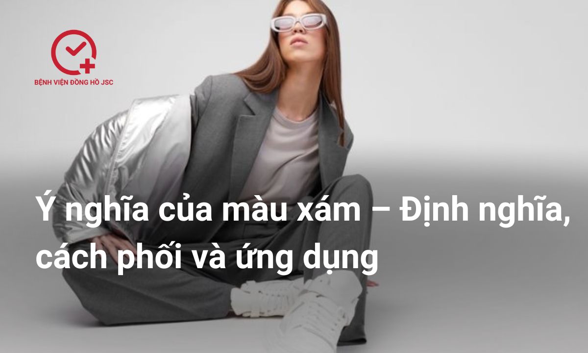 Ý nghĩa của màu xám – Định nghĩa, cách phối và ứng dụng